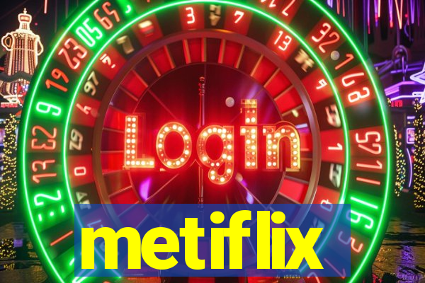 metiflix