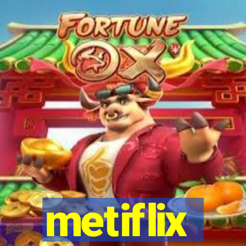 metiflix