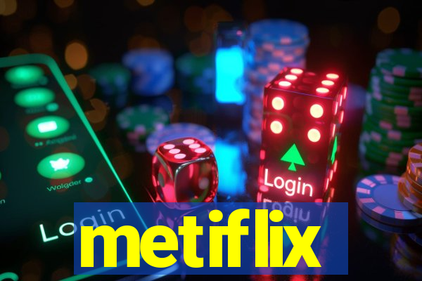 metiflix