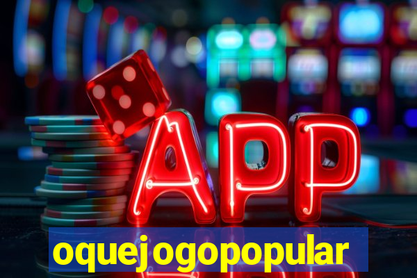 oquejogopopular