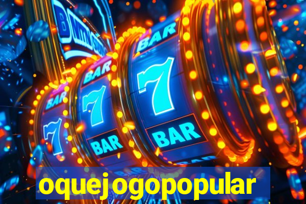 oquejogopopular