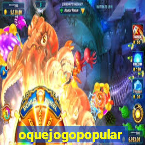 oquejogopopular