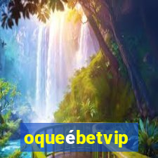 oqueébetvip