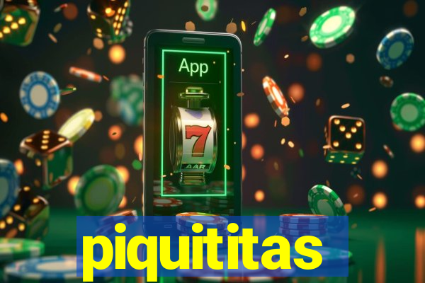 piquititas