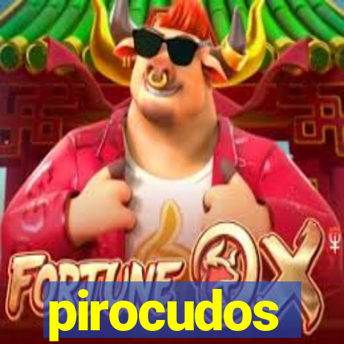 pirocudos