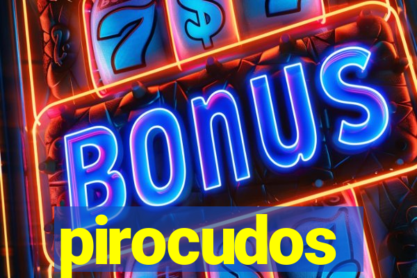 pirocudos