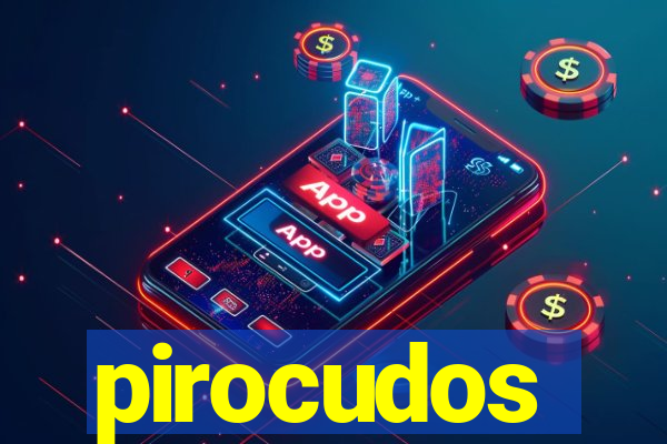 pirocudos