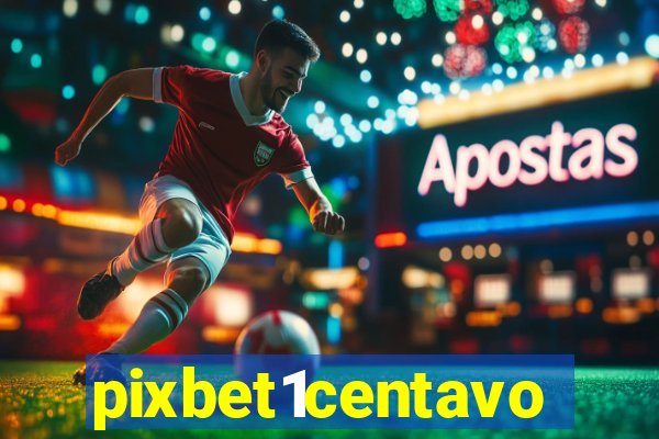 pixbet1centavo