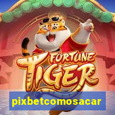 pixbetcomosacar