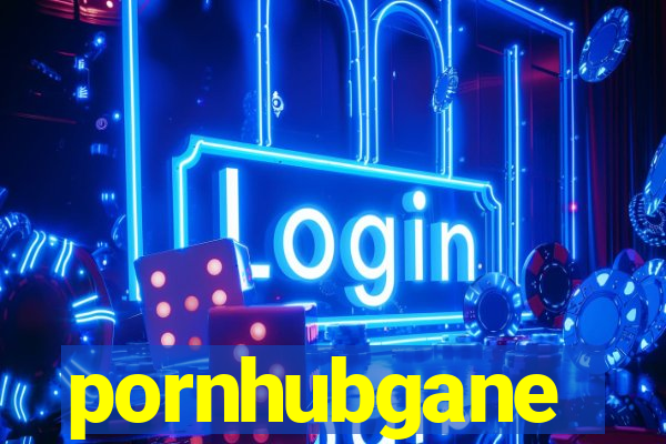 pornhubgane