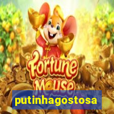 putinhagostosa