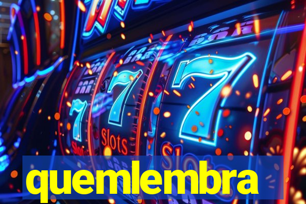 quemlembra