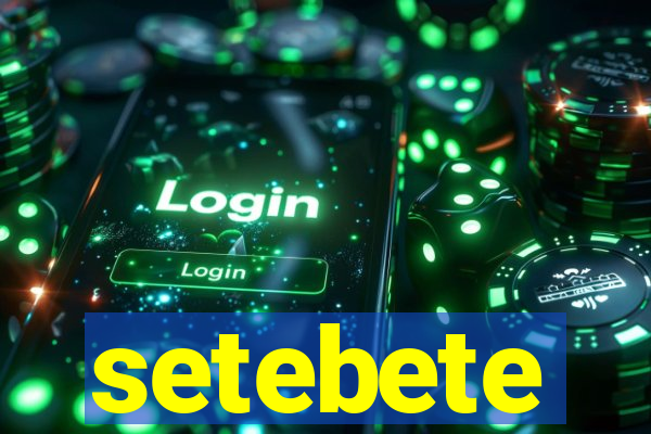 setebete