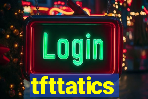 tfttatics