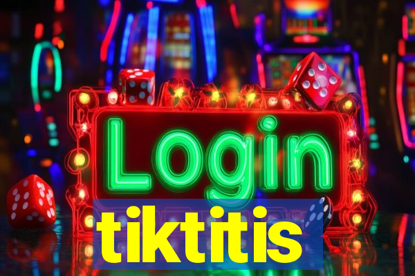 tiktitis