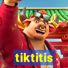 tiktitis