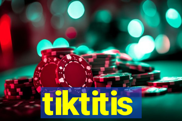 tiktitis