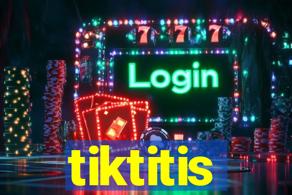 tiktitis