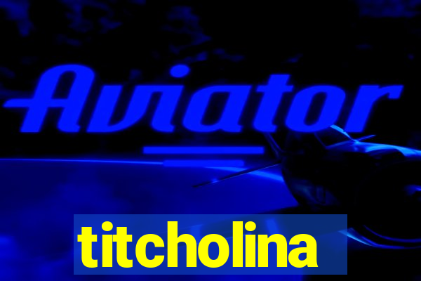 titcholina