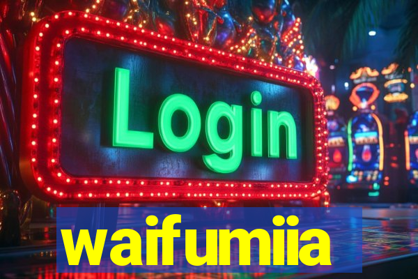 waifumiia