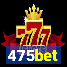 475bet