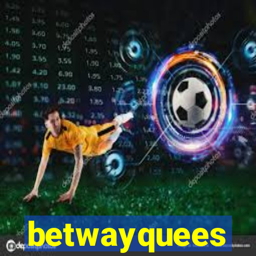 betwayquees