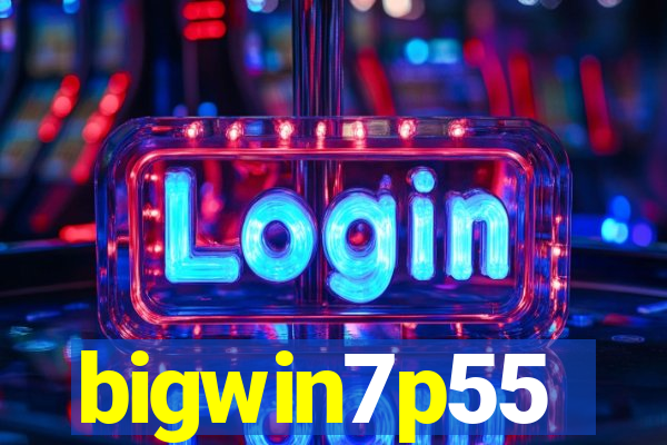 bigwin7p55