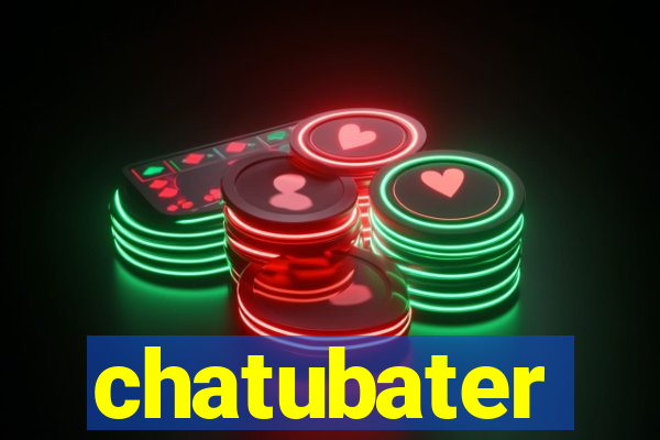 chatubater