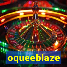 oqueeblaze