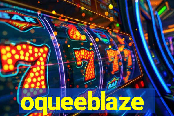 oqueeblaze