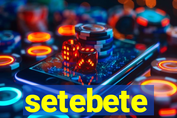 setebete