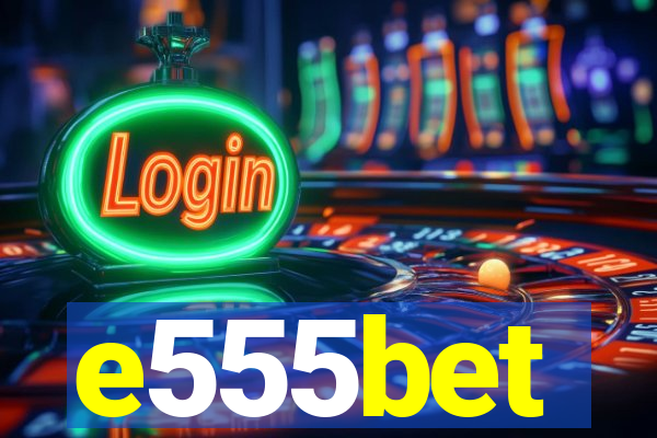 e555bet