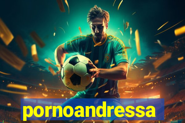 pornoandressa