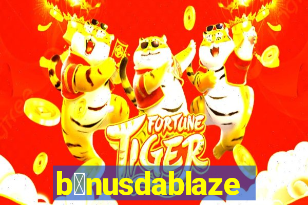 b么nusdablaze