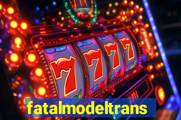 fatalmodeltrans
