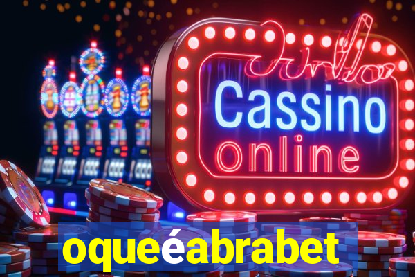 oqueéabrabet