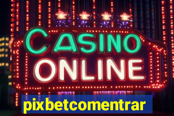 pixbetcomentrar
